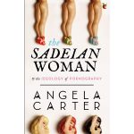 The Sadeian Woman and the Ideology of Pornography | Angela Carter