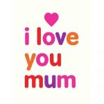 I Love You Mum | Isobel Carlson