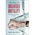 The Rise of Organised Brutality | Sinisa Malesevic