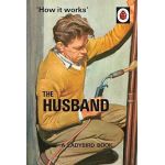 How it Works: The Husband | Jason Hazeley, Joel Morris