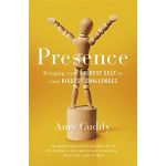 Presence - Bringing Your Boldest Self to Your Biggest Challenges | Amy Cuddy
