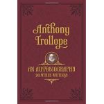 An Autobiography: and Other Writings | Anthony Trollope