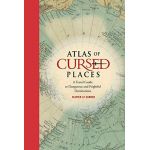 Atlas of Cursed Places -: A Travel Guide to Dangerous and Frightful Destinations | Olivier Le Carrer