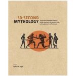 30 Second Mythology: The 50 Most Important Greek and Roman Myths, Monsters, Heroes and Gods Each Explained in Half a Minute | Robert A. Segal