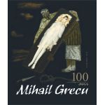 Mihail Grecu. 100 de ani | Mihail Grecu