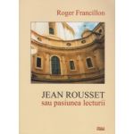 Jean Rousset sau placerea lecturii | Roger Francillon