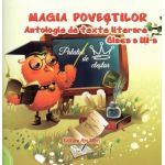 Magia povestilor. Antologie de texte literare pentru clasa a III-a | Adina Grigore