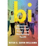 Bi: Bisexual, Pansexual, Fluid, and Nonbinary Youth | Ritch C. Savin-Williams