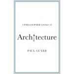 A Philosopher Looks at Architecture | Paul Guyer