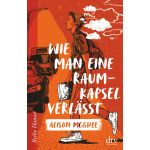 Wie man eine Raumkapsel verlasst | Alison McGhee