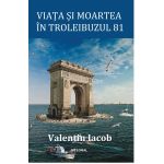 Viata si moartea in troleibuzul 81 | Valentin Iacob
