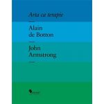 Arta ca terapie | Alain de Botton, John Armstrong