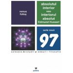 Absolutul interior sau interiorul absolut. Edmund Husserl | Remus Foltos
