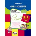 Caiet 5-6 ani - Domeniul Om si Societate |