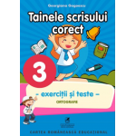 Tainele scrisului corect. Exercitii si teste. Clasa a III-a. Ortografie | Georgiana Gogoescu