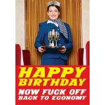 Felicitare - Happy Birthday. Now Fuck Off Back To Economy | Dean Morris Cards