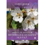 Ghidul plantelor medicinale si aromatice de la A la Z | Ovidiu Bojor