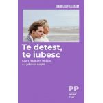 Te detest, te iubesc. Cum reparam relatia cu parintii nostri | Isabelle Filliozat