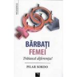 Barbati. Femei. Traiasca diferenta - Pilar Sordo