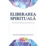 Eliberarea spirituala - Michael Bernard Beckwith
