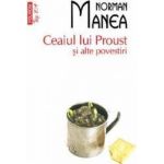 Ceaiul lui Proust si alte povestiri - Norman Manea