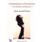 Comuniune cu Dumnezeu Un dialog neobisnuit - Neale Donald Walsch