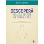 Descopera mesajele secrete ale corpului tau - Denise Linn