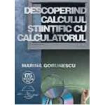 Descoperind Calculul Stiintific Cu Calculatorul - Marina Gorunescu