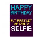 Felicitare - Happy Birthday, But First Let Me Take A Selfie | Dean Morris Cards