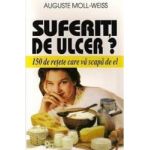 Suferiti De Ulcer - 150 De Retete Care Va Scapa De El - Auguste Moll-Weiss
