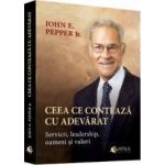 Ceea Ce Conteaza Cu Adevarat - John E. Pepper