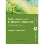 Criticismul Retoric In Stiintele Comunicarii - Georgina Oana Gabor