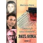 Destinul Unui Disident Paul Goma - Mariana Sipos