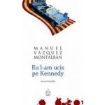 Eu l-am ucis pe Kennedy - Manuel Vazquez Montalban