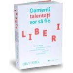 Oamenii talentati vor sa fie liberi - Orly Lobel