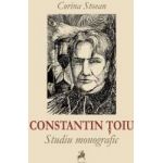 Constantin Toiu. Studiu Monografic - Corina Stoean