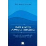 Unde Sunteti Domnule Titulescu - Dan Mihai Barliba