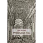 Uriase lucruri mici - Laszlo Alexandru