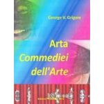 Arta Commediei dell Arte - George V. Grigore