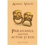 Paravanul dintre actor si rol - Andrei Vartic