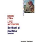 Scriitorii Si Politica 1990-2007 - Dorin Popa In Dialog Cu Liviu Antonesei