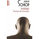 Soldatii. Poveste din Ferentari - Adrian Schiop