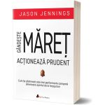 Gandeste maret, actioneaza prudent | Jason Jennings