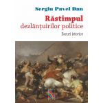 Rastimpul, dezlantuirilor politice. Eseuri istorice | Sergiu Pavel Dan
