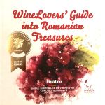 Winelovers Guide Into Romanian Treasures. Ghidul iubitorului de vin printre comorile Romaniei | Mihai Vasile, Bogdan Caracaleanu, Silvia Palasca, Mirela Mateescu, Bogdan Dobritoiu, Iulian Grigorescu, Razvan Stoenescu, Sergiu Nedelea, Laurentiu Horodnic