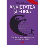 Anxietatea si fobia | Edmund J. Bourne