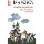 Atitudine nepasatoare fata de stomac si alte povestiri - Ilf si Petrov