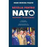 Batalia pentru NATO. Raport personal | Ioan Mircea Pascu