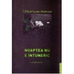 Noaptea nu e intuneric - Catalin-Iulian Andrioaie