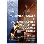 Actiunea penala si actiunea civila in dreptul procesual penal - Sorina Siserman